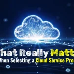 What Really Matters When Selecting a Cloud Service Provider